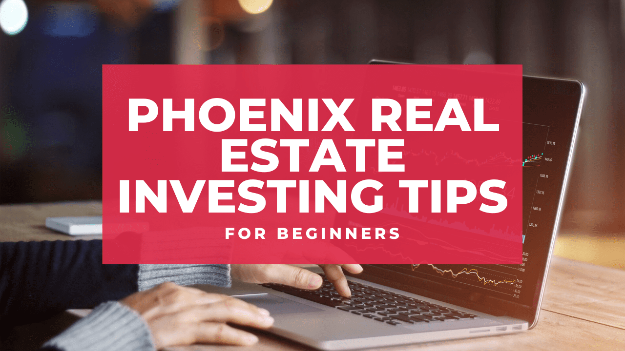 Phoenix Real Estate Investing Tips for Beginners